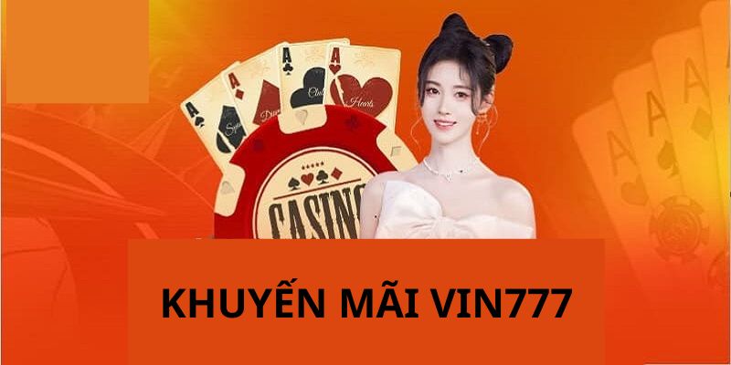 Sự kiện khuyến mãi Vin777 áp dụng cho thành viên VIP 