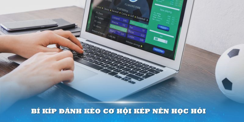 Bí kíp đánh kèo cơ hội kép nên học hỏi