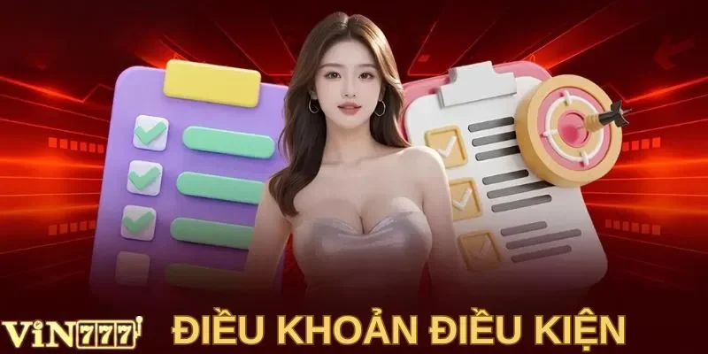 Điều Khoản Điều Kiện VIN777: Các Yêu Cầu Cần Người Mới Lưu Ý